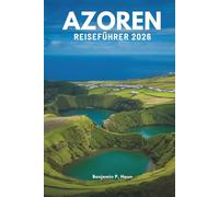 AZOREN REISEFÜHRER 2026: Erleben Sie Ruhe, Wildnis und das authentische Leben in Portugal.