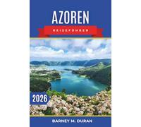 Azoren Reiseführer 2026: Inselweise Planung, Panoramastraßen, Vulkanseen, Küstenwanderungen und praktische Tipps für ein reibungsloses Erlebnis
