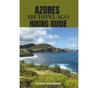 AZORES ARCHIPELAGO HIKING GUIDE: Explore the Best Trails, Volcano Hikes, and Hidden Islands of Portugal’s Atlantic Paradise (Trek the World: Essential Hiking Guide Series)