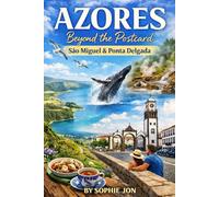 Azores Beyond the Postcard: São Miguel & Ponta Delgada: A Local-First Guide to Volcanic Lakes, Hot Springs, Whale Watching, Hidden Trails & Real Island Life