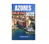 AZORES GUÍA DE VIAJE 2025: Joyas escondidas y experiencias inolvidables en el impresionante archipiélago de Portugal