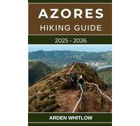 AZORES HIKING GUIDE 2025 - 2026: Explore the Volcanic Trails, Crater Lakes, and Ocean Views of Portugal’s Hidden Atlantic Paradise (EPIC TRAILS OF THE WORLD SERIES)