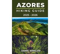 AZORES HIKING GUIDE 2025 - 2026: Step-by-Step Guide to the Best Hikes, Scenic Routes, and Hidden Trails in Portugal’s Stunning Island Archipelago (Wild Pathways)
