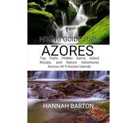 AZORES HIKING GUIDE 2025: Top Trails, Hidden Gems, Island Routes, and Nature Adventures Across All 9 Azores Islands (Epic Journeys: The Ultimate Travel Guide to Unforgettable Destinations.)