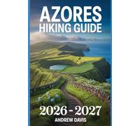 Azores Hiking Guide 2026 -2027 (2026 Updated Adventure Guide)