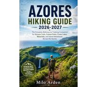 AZORES HIKING GUIDE 2026-2027: The Complete Walking and Trekking Companion for Volcano Trails, Coastal Paths, Crater Lakes, Waterfalls, and Island ... the Azores: 56 (THE PATHFINDER TRAILS SERIES)