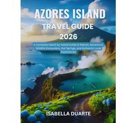 Azores Island Travel Guide 2026: A Complete Island-by-Island Guide to Nature, Adventure, Wildlife Encounters, Hot Springs, and Authentic Local Experiences