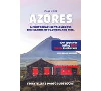 AZORES - The Storyteller's Photo Guide: A Photographic Tale Across The Islands Of Flowers and Fire: 2 (Storyteller's Photo Guidebooks)