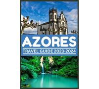 Azores travel guide 2023-2024: A World Within an Island: Your Gateway to Natural Wonders, Adventure, Culinary Delight and Culture with this travel guidebook (Be Guided)