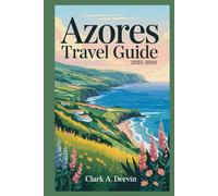 AZORES TRAVEL GUIDE 2025-2026: Maximize Every Moment with Smart Planning and Budget Tools