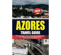 AZORES TRAVEL GUIDE 2025: Discover São Miguel, Terceira, And Pico With Top Island-Hopping Tips, Hidden Hot Springs, Whale Watching, Scenic Hiking Trails, And Local Cuisine