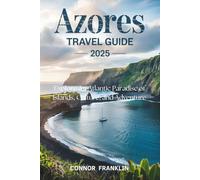 Azores Travel Guide 2025: Explore an Atlantic Paradise of Islands, Culture, and Adventure