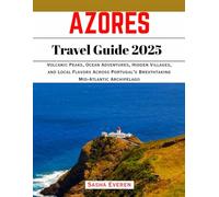 AZORES TRAVEL GUIDE 2025: Volcanic Peaks, Ocean Adventures, Hidden Villages, and Local Flavors Across Portugal’s Breathtaking Mid-Atlantic Archipelago
