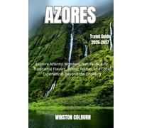 Azores Travel Guide 2026-2027: Explore Atlantic Wonders, Natural Beauty, Traditional Flavors, Scenic Routes, and Local Experiences Beyond the Ordinary