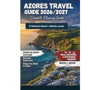 AZORES TRAVEL GUIDE 2026/2027 (In full color with map): Complete Planning Guide with Island-by-Island Coverage, Detailed Itineraries, Transportation, Budgets, Maps & Local Tips.
