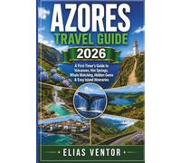 AZORES TRAVEL GUIDE 2026: A First-Timer's Guide to Volcanoes, Hot Springs, Whale Watching, Hidden Gems & Easy Island Itineraries