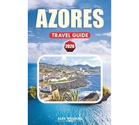 AZORES TRAVEL GUIDE 2026: Complete Itinerary, Best Things to Do, Hidden Gems, Volcano Hikes, Island Adventures, Maps & Day Trips