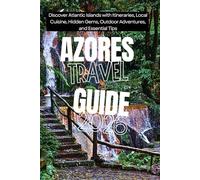Azores Travel Guide 2026: Discover Atlantic Islands with Itineraries, Local Cuisine, Hidden Gems, Outdoor Adventures, and Essential Tips