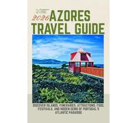 Azores Travel Guide 2026: Discover Islands, Itineraries, Attractions, Food, Festivals, and Hidden Gems of Portugal’s Atlantic Paradise