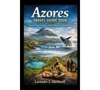 Azores Travel Guide 2026: Discover Volcanic Beauty, Ocean Adventures, And Island Traditions