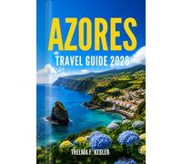 AZORES TRAVEL GUIDE 2026: Everything You Need for an Unforgettable Journey with Island Hikes, Hot Springs, Coastal Villages, Wildlife Encounters, and Easy Itineraries
