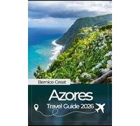 AZORES TRAVEL GUIDE 2026: Explore Portugal’s Hidden Islands with Insider Tips, Detailed Maps, Local Culture, Food & Tailored Itineraries
