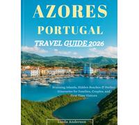 Azores Travel Guide 2026: Explore Portugal’s Stunning Islands, Hidden Beaches & Perfect Itineraries for Families, Couples, and First-Time Visitors