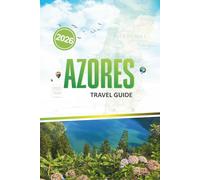 AZORES TRAVEL GUIDE 2026: Explore Unspoiled Islands, Scenic Trails, and Local Experiences Beyond the Usual Escape
