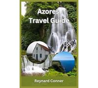 Azores Travel Guide: Discover, Explore, and Experience the Magic of the Azores (Enchanted Escapes: Discover the Hidden Wonders of Our World)