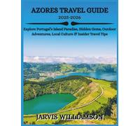 AZORES TRAVEL GUIDE: Explore Portugal’s Island Paradise, Hidden Gems, Outdoor Adventures, Local Culture & Insider Travel Tips