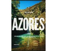 AZORES TRAVEL GUIDE: Explore São Miguel, Pico, Terceira, and More with Full-Color Photos, Maps, and Expert Tips