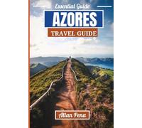 AZORES TRAVEL GUIDE: Explore the Untouched Beauty of Portugal’s Azores Islands for an Unforgettable Adventure (Destination Unlocked)