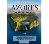 Azores Travel Guide: Navigate Volcanic Peaks and Crater Rim Trails with Essential Ferry Routes, Geothermal Adventures, and 101 Practical Local Logistics for São Miguel, Pico, and Terceira