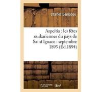 Azpeitia: Les Fetes Euskariennes Du Pays de Saint Ignace: Septembre 1893