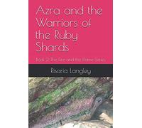 Azra and the Warriors of the Ruby Shards: Book 2 The Fire and the Flame Series