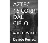 AZTEC 16 CORPI DAL CIELO: AZTEC CRASH UFO