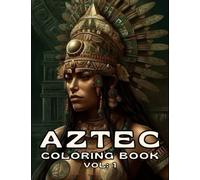 Aztec Art Coloring Book for Adults: Discover the Mystical World of Ancient Mexico: Unleash Your Creativity with 50 Unique Aztec Designs to Color and Relax