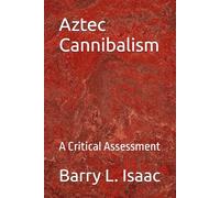 Aztec Cannibalism: A Critical Assessment
