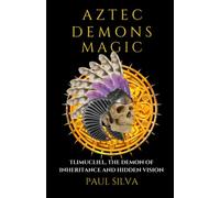 Aztec Demons Magic: Tlimucliel, the Demon of Inheritance and Hidden Vision