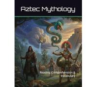 Aztec Mythology Workbook: Reading Comprehension & Vocabulary (Reading Comprehension & Vocabulary Workbook)
