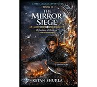 AZTEC SAMURAI ADVENTURES SERIES - BOOK II: The Mirror Siege: Reflections of Betrayal