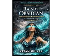AZTEC SAMURAI ADVENTURES SERIES - BOOK VI - Rain of Obsidian: Tides of Dark Magic