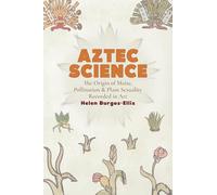 Aztec Science: The Genetic Origin of Maize, Pollination, and Plant Sexuality Recorded in Art