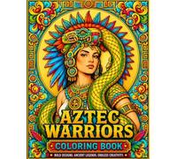 Aztec Warriors Coloring Book: Bold Designs, Ancient Legends, Endless Creativity.