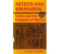 Aztecs and Spaniards: Cortes and the Conquest of Mexico