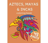 Aztecs, Mayas & Incas Coloring Book: Cultural Desings Aztec Art Secrets (Activity Relaxation Drawing)