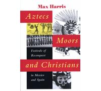 Aztecs, Moors, and Christians: Festivals of Reconquest in Mexico and Spain