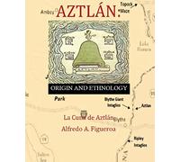 Aztlan Origin and Ethnology