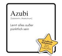 Azubi: Lernt alles außer pünktlich sein. Das lustige Geschenkbuch für Mann, Frau, Kollege, Freund zu Geburtstag, Weihnachten