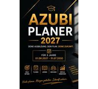 AZUBI-PLANER 01.08.2027 - 31.07.2030: Dein datierter Ausbildungskalender für 3 Jahre ab August 2027 - mit Lernzielen, Notizen, Prüfungsvorbereitung und Platz für alles, was du festhalten willst